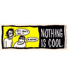 Nothing is Cool
