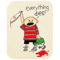 Everything dies!