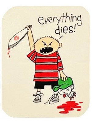 Everything dies!